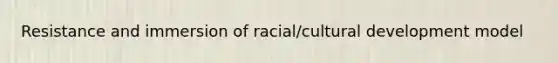 Resistance and immersion of racial/cultural development model