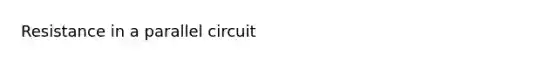 Resistance in a parallel circuit