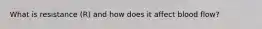 What is resistance (R) and how does it affect blood flow?