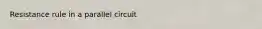 Resistance rule in a parallel circuit