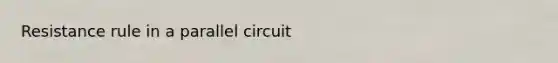 Resistance rule in a parallel circuit