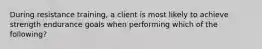 During resistance training, a client is most likely to achieve strength endurance goals when performing which of the following?