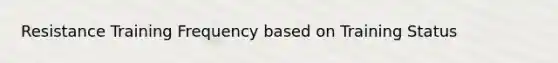 Resistance Training Frequency based on Training Status
