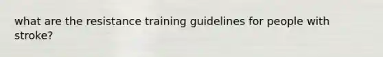 what are the resistance training guidelines for people with stroke?