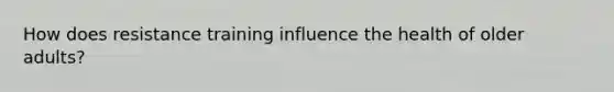 How does resistance training influence the health of older adults?