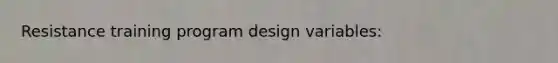 Resistance training program design variables: