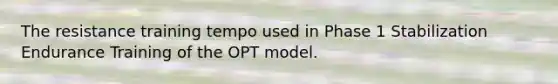 The resistance training tempo used in Phase 1 Stabilization Endurance Training of the OPT model.