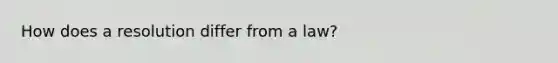 How does a resolution differ from a law?