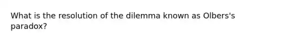 What is the resolution of the dilemma known as Olbers's paradox?