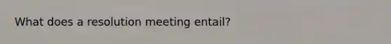 What does a resolution meeting entail?