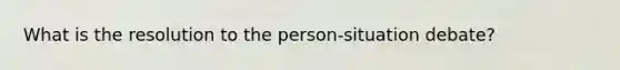 What is the resolution to the person-situation debate?