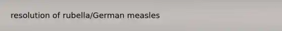 resolution of rubella/German measles