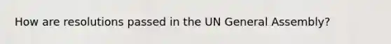 How are resolutions passed in the UN General Assembly?