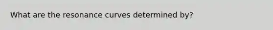 What are the resonance curves determined by?