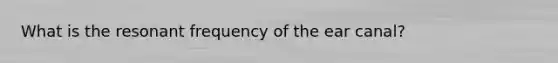 What is the resonant frequency of the ear canal?