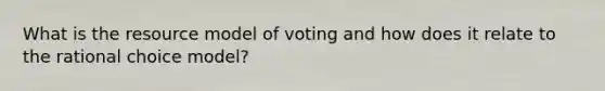 What is the resource model of voting and how does it relate to the rational choice model?