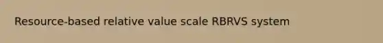 Resource-based relative value scale RBRVS system