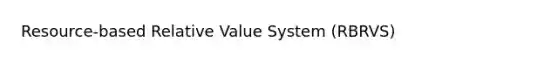 Resource-based Relative Value System (RBRVS)