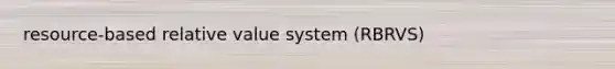 resource-based relative value system (RBRVS)