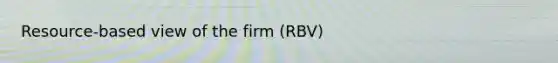 Resource-based view of the firm (RBV)