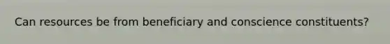 Can resources be from beneficiary and conscience constituents?