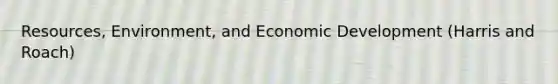 Resources, Environment, and Economic Development (Harris and Roach)