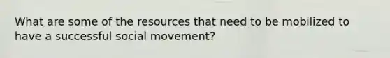 What are some of the resources that need to be mobilized to have a successful social movement?