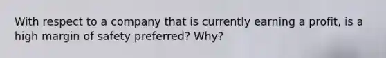 With respect to a company that is currently earning a profit, is a high margin of safety preferred? Why?