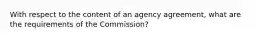 With respect to the content of an agency agreement, what are the requirements of the Commission?