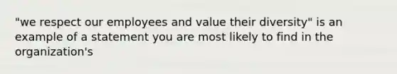 "we respect our employees and value their diversity" is an example of a statement you are most likely to find in the organization's