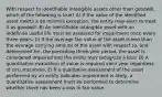 With respect to identifiable intangible assets other than goodwill, which of the following is true? A) If the value of the identified asset meets a de minimis exception, the entity may elect to treat it as goodwill. B) An identifiable intangible asset with an indefinite useful life must be assessed for impairment once every three years. C) If the average fair value of the asset is less than the average carrying amount of the asset with respect to, and determined for, the preceding three-year period, the asset is considered impaired and the entity may recognize a loss. D) A quantitative evaluation of value is required each year regardless of circumstances. E) If a qualitative assessment of the asset performed by an entity indicates impairment is likely, a quantitative assessment must be performed to determine whether there has been a loss in fair value.