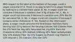 With respect to the label at the bottom of the page, could a vegan consume it? A. There is no way to tell if it is vegan friendly by looking at a nutrient facts panel. B. No. A vegan could not consume it because it contains over 0.5g of trans fat. C. No. A vegan could not consume it because it contains over 20% the DV for saturated fat. D. No. A vegan could not consume it because it contains some cholesterol. E. Yes. Based on the information alone, a vegan could consume the food below. Nutrition Facts Serving Size 227g Amount Per Serving Calories 550 Calories from Fat 270 Total Fat 30g 46% Saturated Fat 17g 85% Trans Fat Cholesterol 90mg 30% Sodium 1090mg 45% Total Carbohydrate 42g 14% Dietary Fiber 3g 12% Sugars 2g Protein 31g Vitamin A 13% Vitamin C 3% Calcium 35% Iron 33%