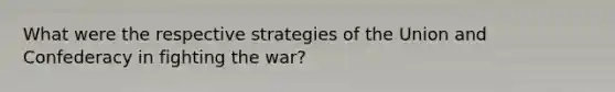 What were the respective strategies of the Union and Confederacy in fighting the war?