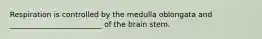 Respiration is controlled by the medulla oblongata and _________________________ of the brain stem.