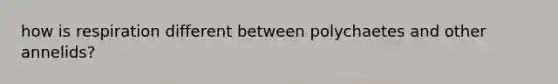 how is respiration different between polychaetes and other annelids?