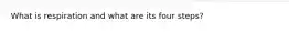 What is respiration and what are its four steps?