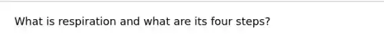What is respiration and what are its four steps?