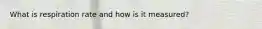 What is respiration rate and how is it measured?
