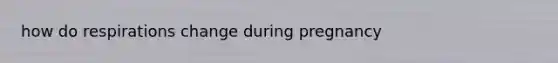 how do respirations change during pregnancy