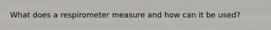 What does a respirometer measure and how can it be used?