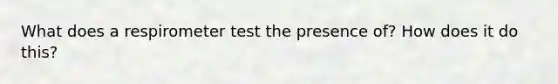 What does a respirometer test the presence of? How does it do this?