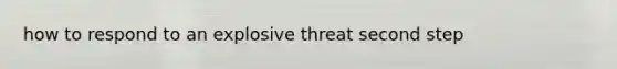 how to respond to an explosive threat second step