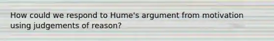 How could we respond to Hume's argument from motivation using judgements of reason?