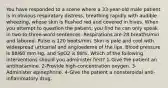 You have responded to a scene where a 33-year-old male patient is in obvious respiratory distress, breathing rapidly with audible wheezing, whose skin is flushed red and covered in hives. When you attempt to question the patient, you find he can only speak in two-to-three-word sentences. Respirations are 28 breaths/min and labored. Pulse is 120 beats/min. Skin is pale and cool with widespread urticarial and angioedema of the lips. Blood pressure is 88/60 mm Hg, and SpO2 is 88%. Which of the following interventions should you administer first? 1-Give the patient an antihistamine. 2-Provide high-concentration oxygen. 3-Administer epinephrine. 4-Give the patient a nonsteroidal anti-inflammatory drug.