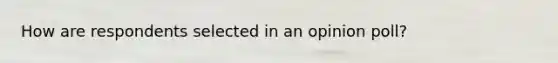 How are respondents selected in an opinion poll?