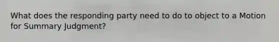 What does the responding party need to do to object to a Motion for Summary Judgment?