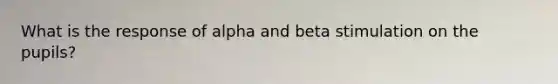 What is the response of alpha and beta stimulation on the pupils?