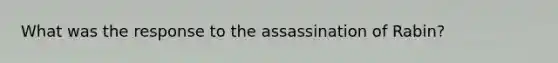 What was the response to the assassination of Rabin?