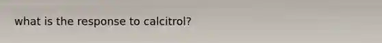 what is the response to calcitrol?