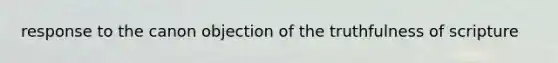 response to the canon objection of the truthfulness of scripture
